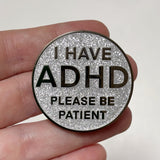 I Have ADHD 40mm Hard Enamel Pin