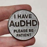 I Have AuDHD 40mm Hard Enamel Pin