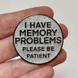 I Have Memory Problems 40mm Hard Enamel Pin