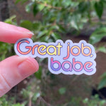 Great Job Babe - Holo Rainbow Vinyl Sticker - Holographic Silver Phrase - Die Cut Vinyl Sticker - Laptop Decal