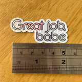 Great Job Babe - Holo Rainbow Vinyl Sticker - Holographic Silver Phrase - Die Cut Vinyl Sticker - Laptop Decal