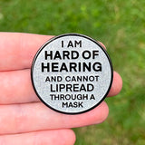 I Am Hard of Hearing 40mm Hard Enamel Pin